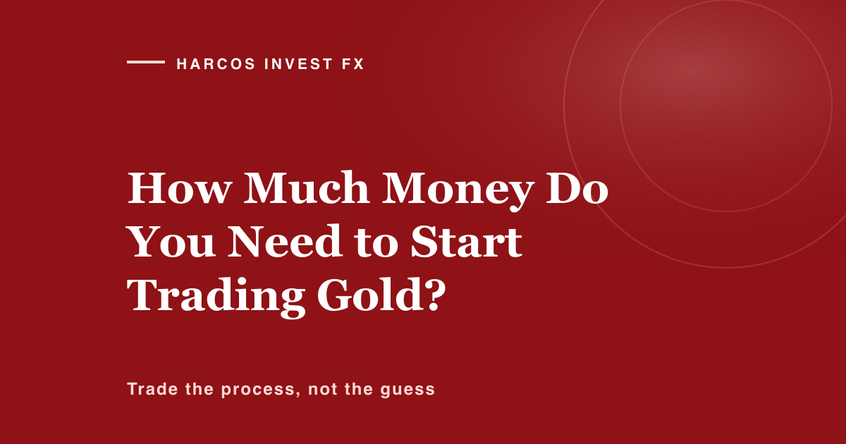 How much money do you need to start trading gold, worked out from risk rules rather than a magic number.